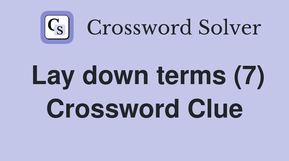 Lay down terms (7) Crossword Clue