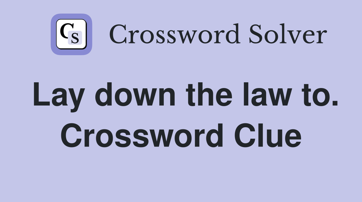 Lay down the law to. Crossword Clue