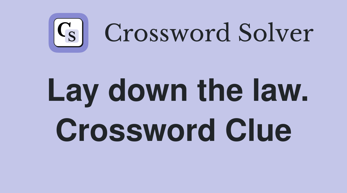 Lay down the law. Crossword Clue