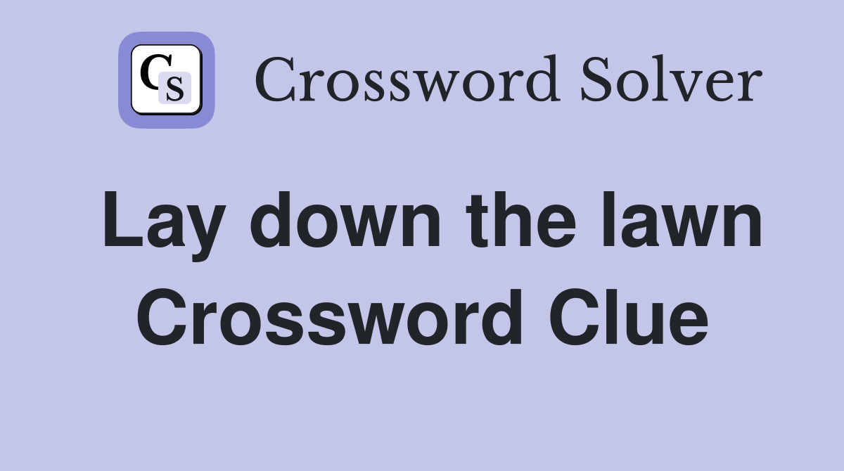 Lay down the lawn Crossword Clue