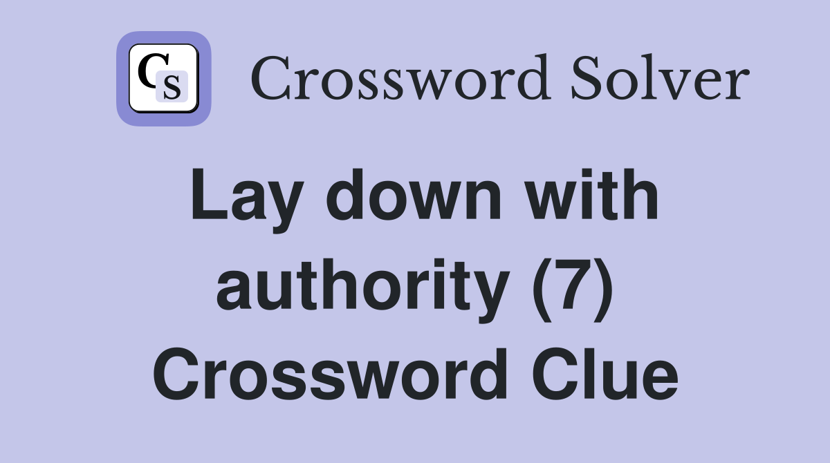 Lay down with authority (7) Crossword Clue