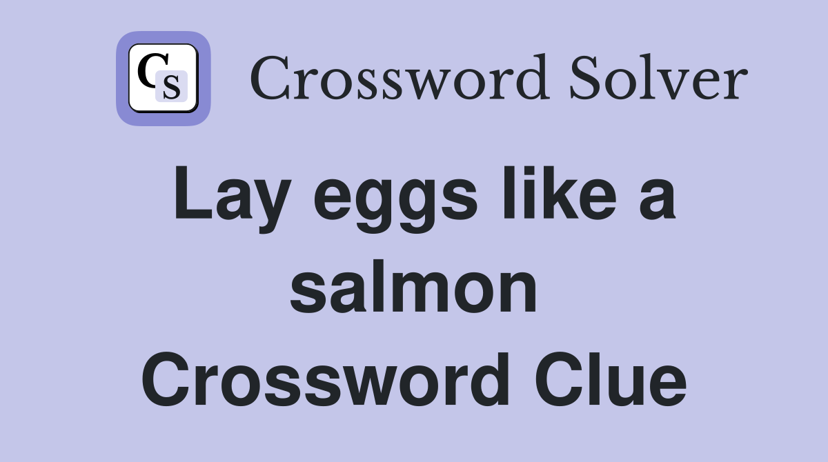 Lay eggs like a salmon Crossword Clue
