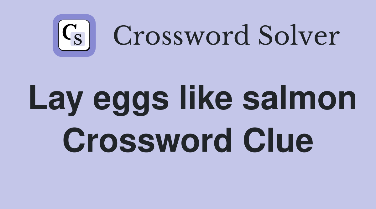 Lay eggs like salmon Crossword Clue