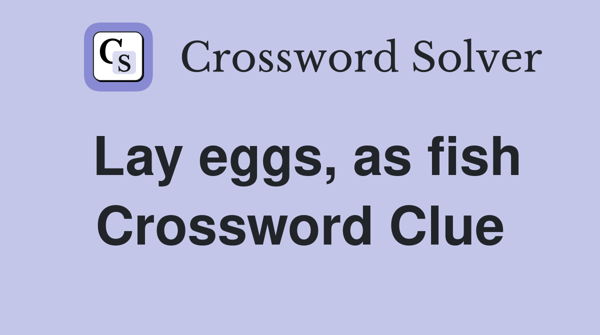 Lay eggs, as fish Crossword Clue