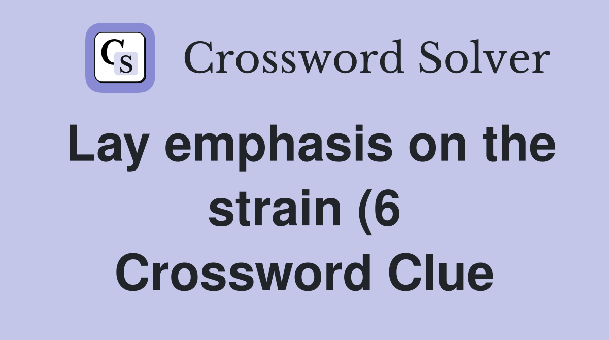 Lay emphasis on the strain (6) Crossword Clue Answers Crossword Solver Lay emphasis on the strain (6) Crossword Clue Answers Crossword Solver