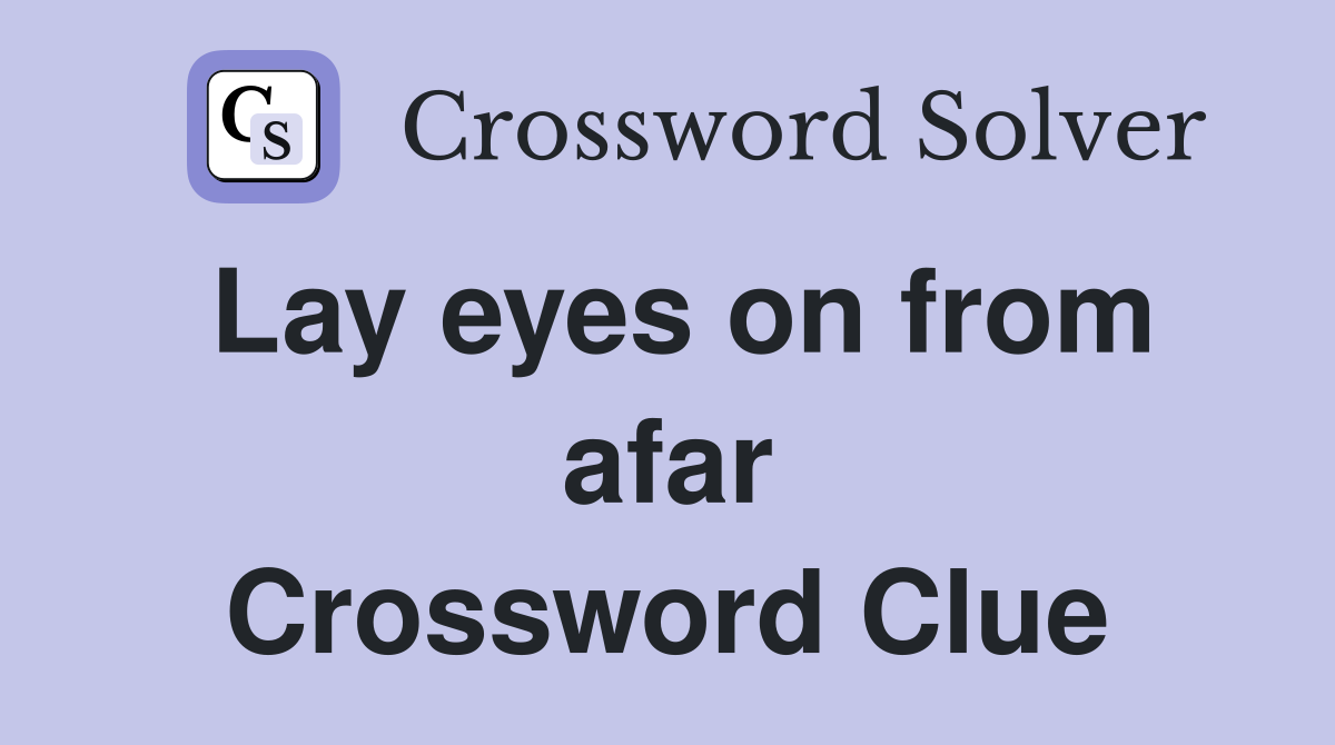 Lay eyes on from afar Crossword Clue