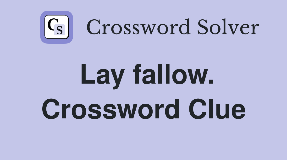 Lay fallow. Crossword Clue