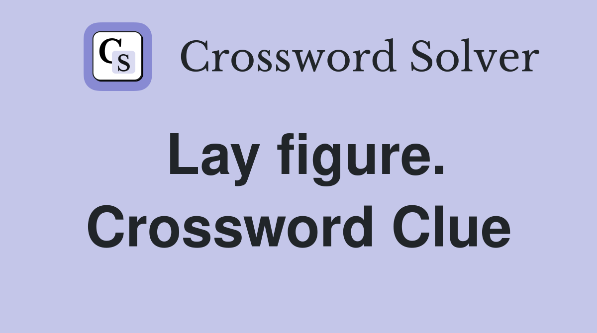 Lay figure. Crossword Clue