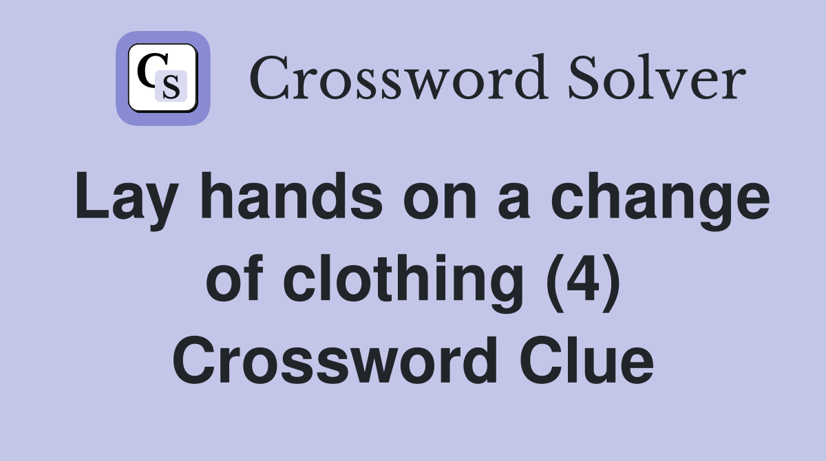 Lay hands on a change of clothing (4) Crossword Clue