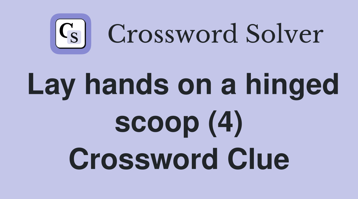 Lay hands on a hinged scoop (4) Crossword Clue