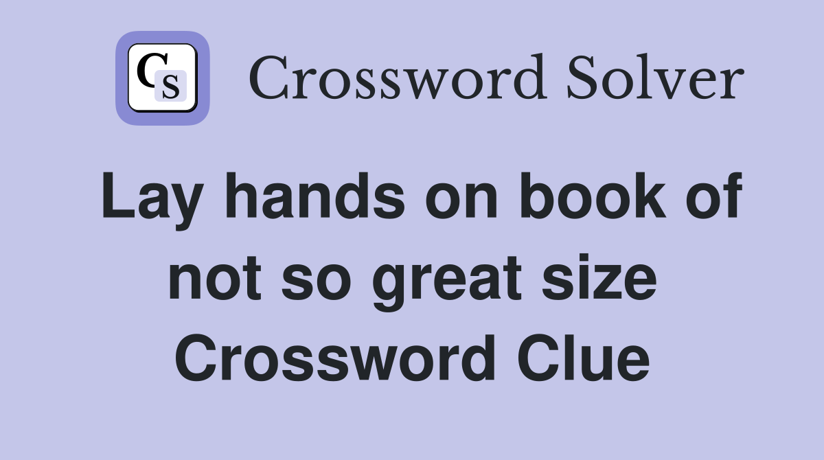 Lay hands on book of not so great size Crossword Clue