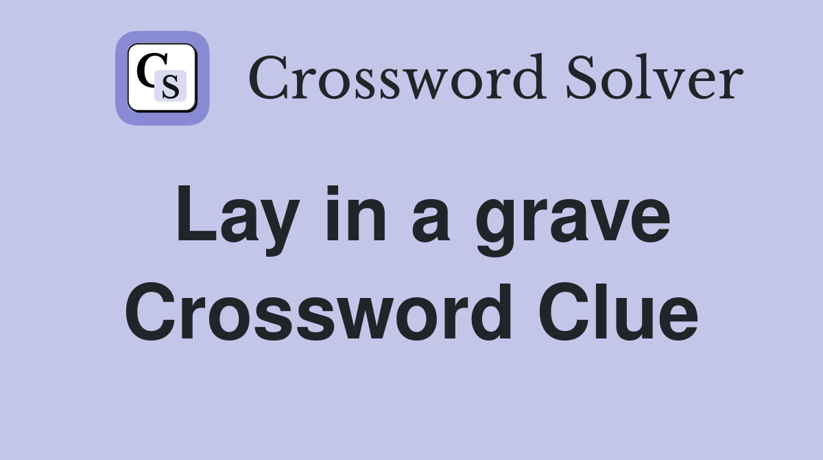 Lay in a grave Crossword Clue