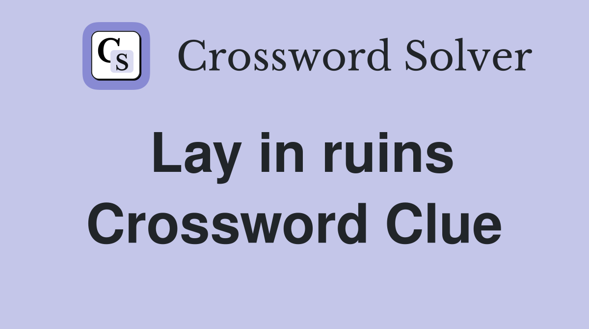 Lay in ruins Crossword Clue