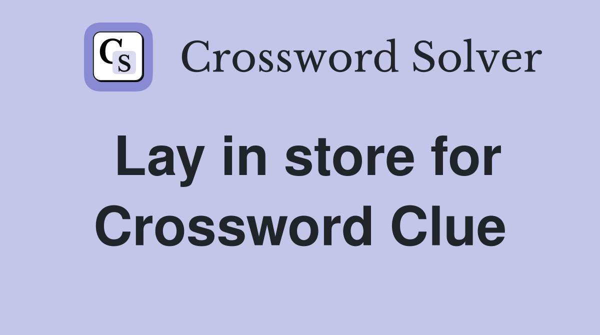 Lay in store for Crossword Clue
