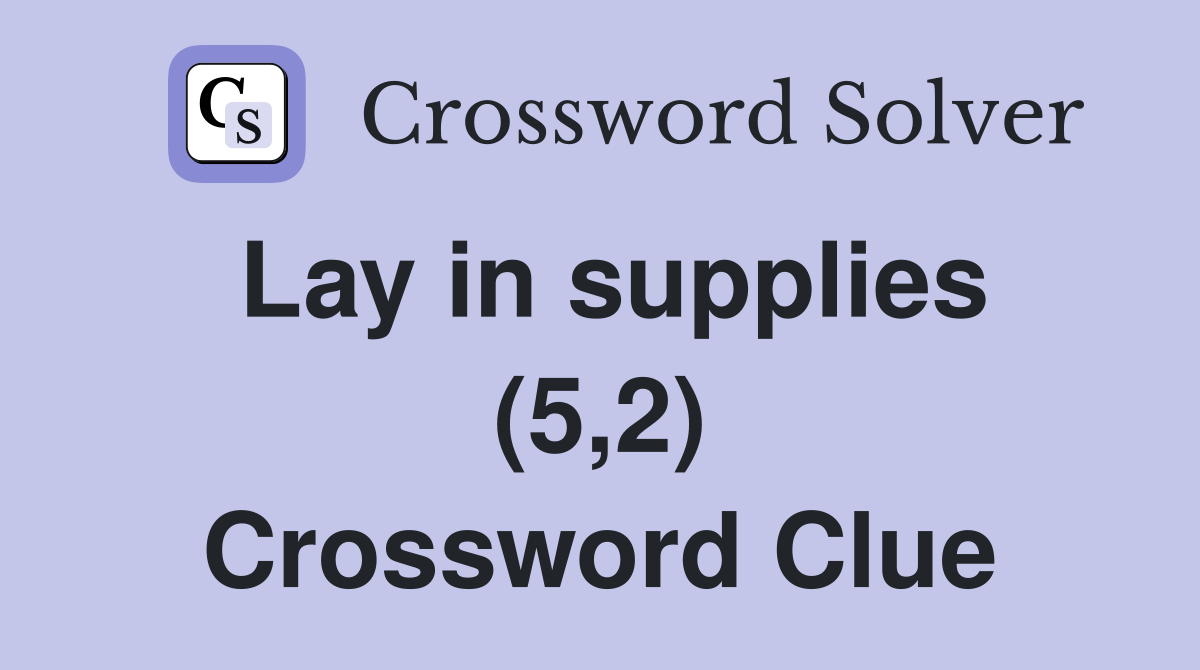 Lay in supplies (5,2) Crossword Clue