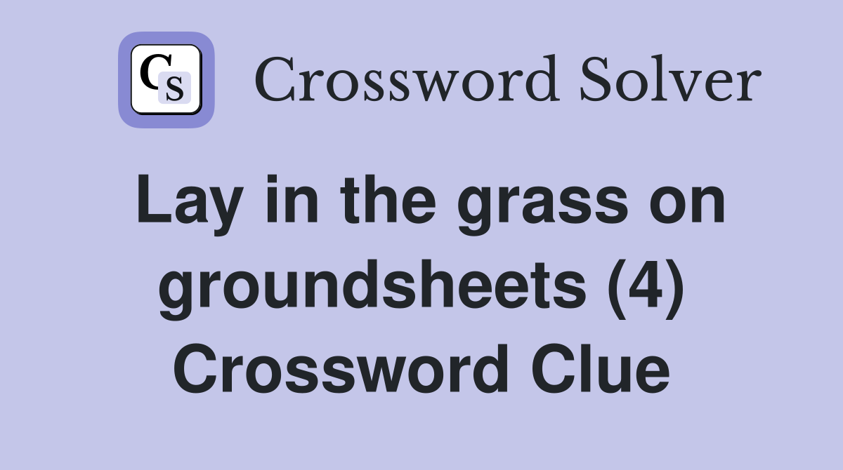 Lay in the grass on groundsheets (4) Crossword Clue