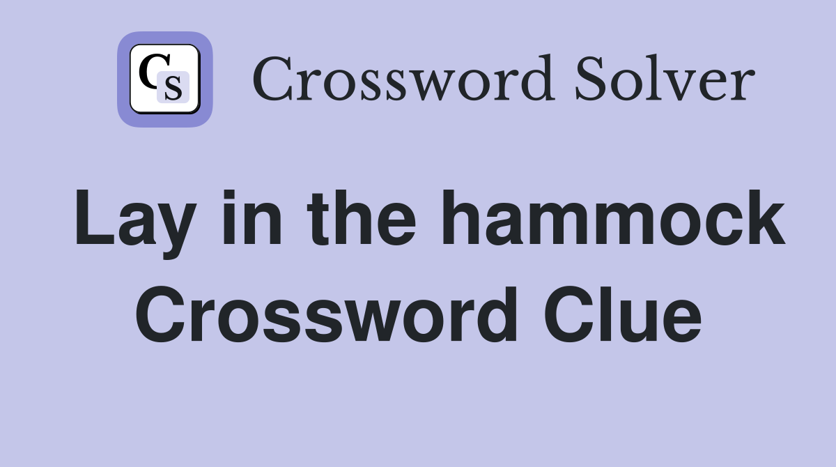 Lay in the hammock Crossword Clue