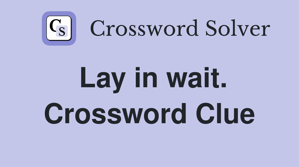 Lay in wait. Crossword Clue