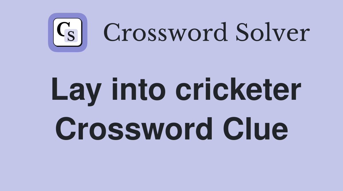 Lay into cricketer Crossword Clue