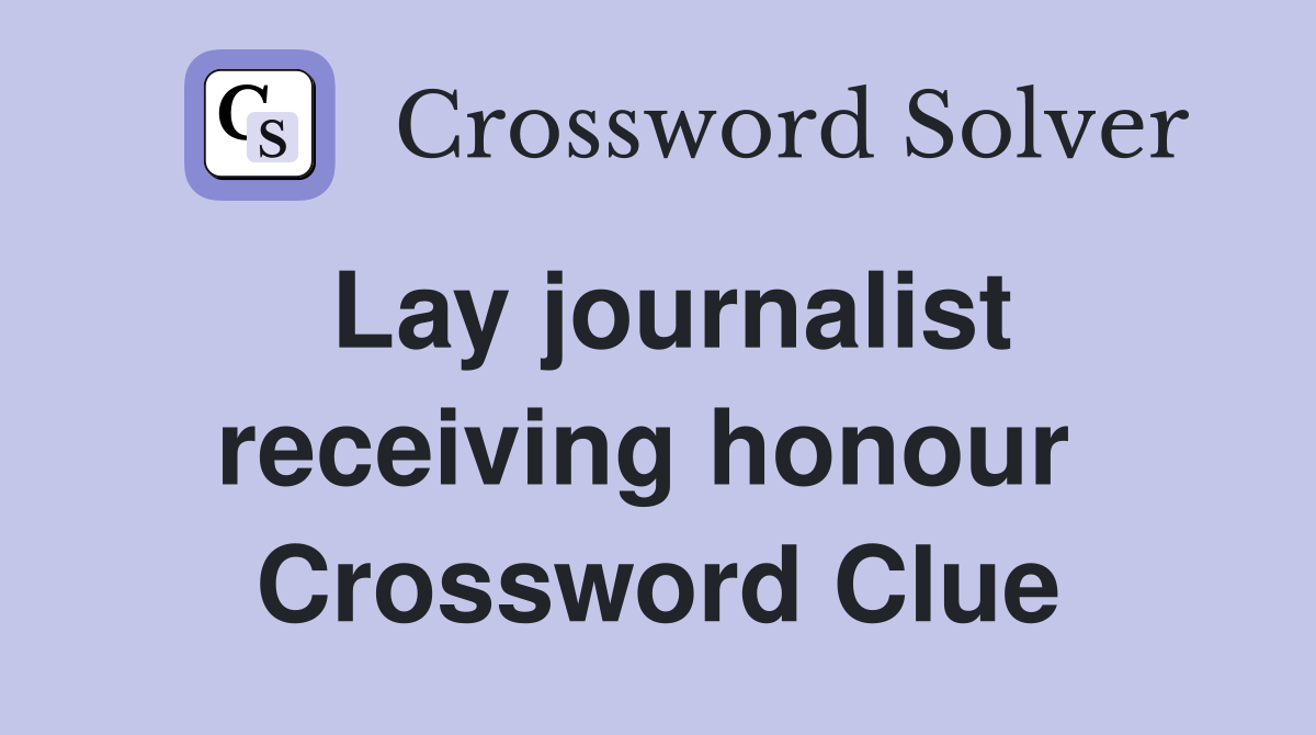 Lay journalist receiving honour  Crossword Clue