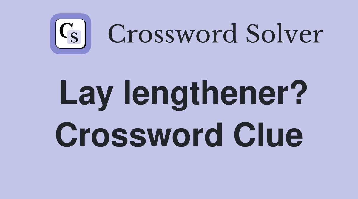 Lay lengthener? Crossword Clue