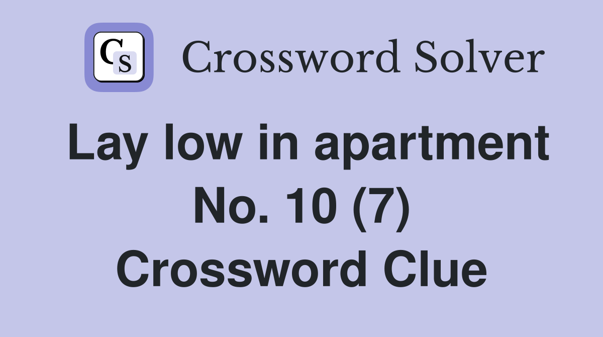 Lay low in apartment No. 10 (7) Crossword Clue