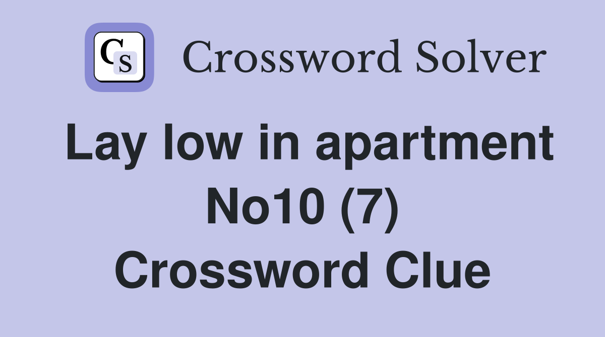 Lay low in apartment No10 (7) Crossword Clue