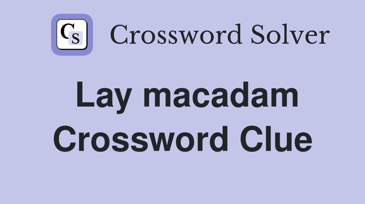 Lay macadam Crossword Clue