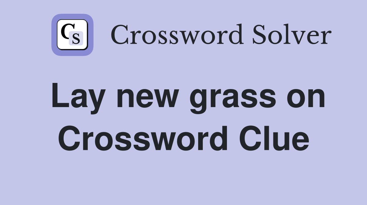 Lay new grass on Crossword Clue