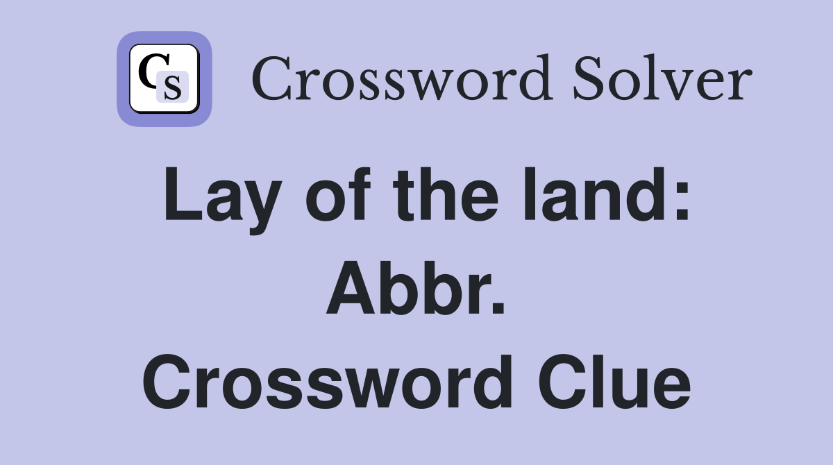 Lay of the land: Abbr. Crossword Clue