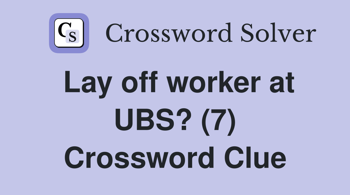 Lay off worker at UBS? (7) Crossword Clue