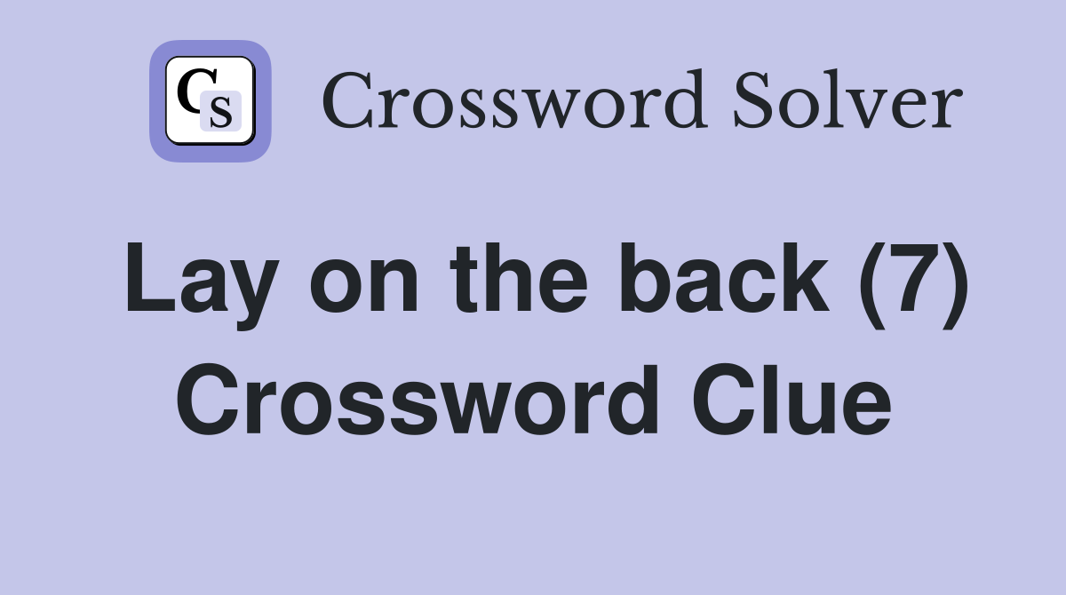 Lay on the back (7) Crossword Clue
