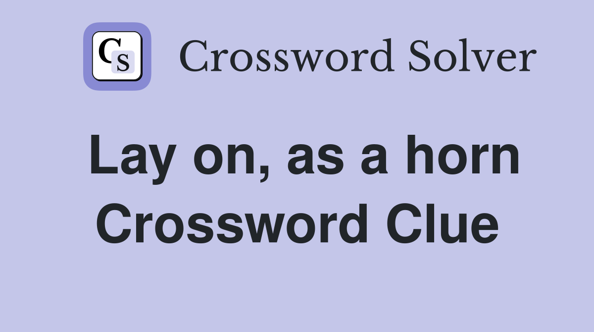 Lay on, as a horn Crossword Clue