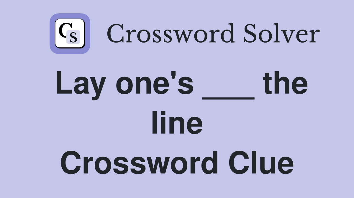 Lay one's ___ the line Crossword Clue