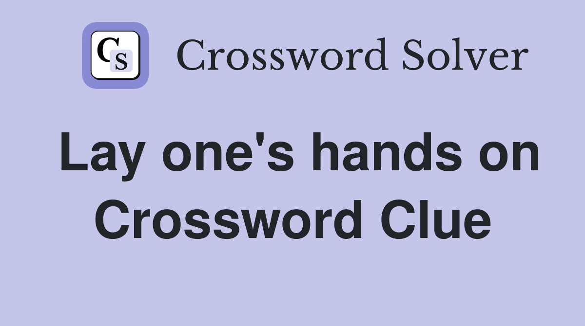 Lay one's hands on Crossword Clue