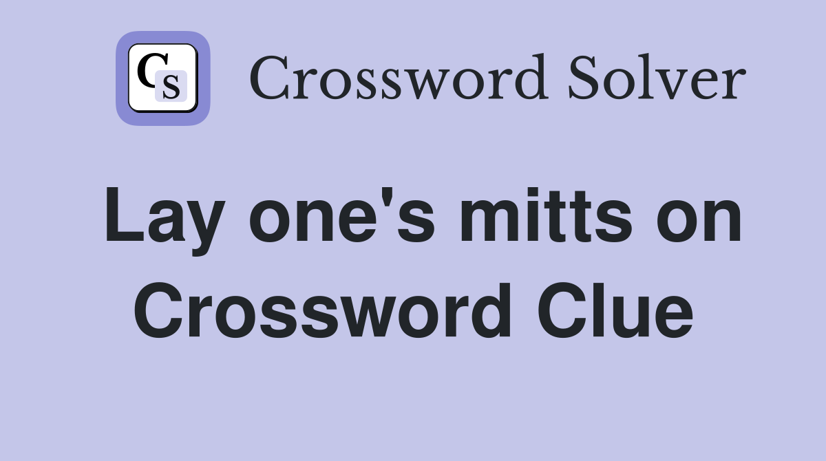 Lay one's mitts on Crossword Clue