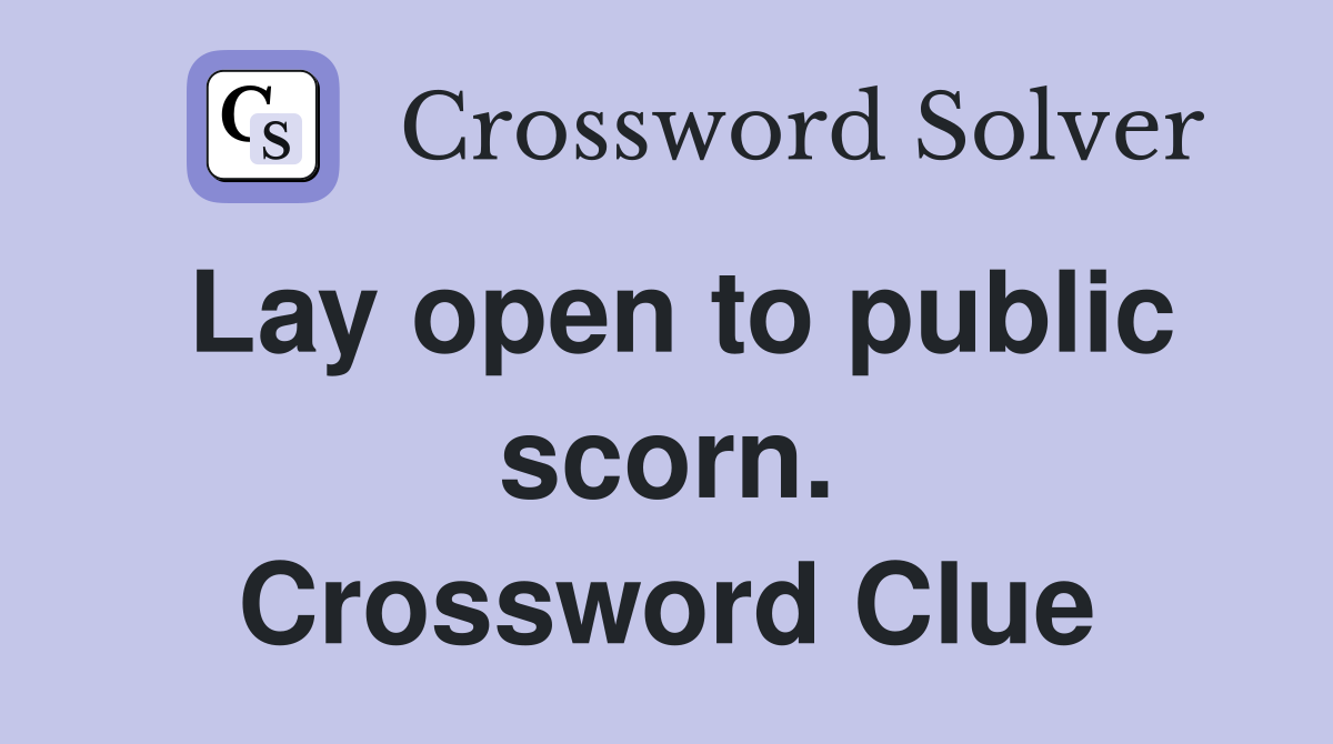 Lay open to public scorn. Crossword Clue