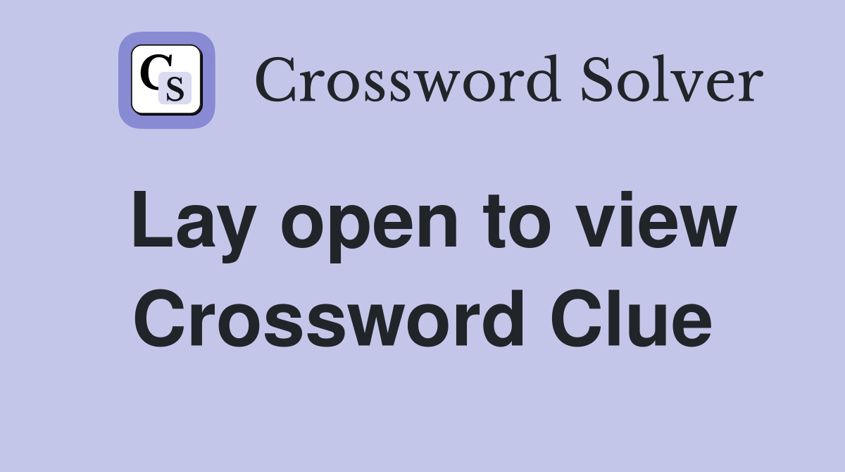 Lay open to view Crossword Clue