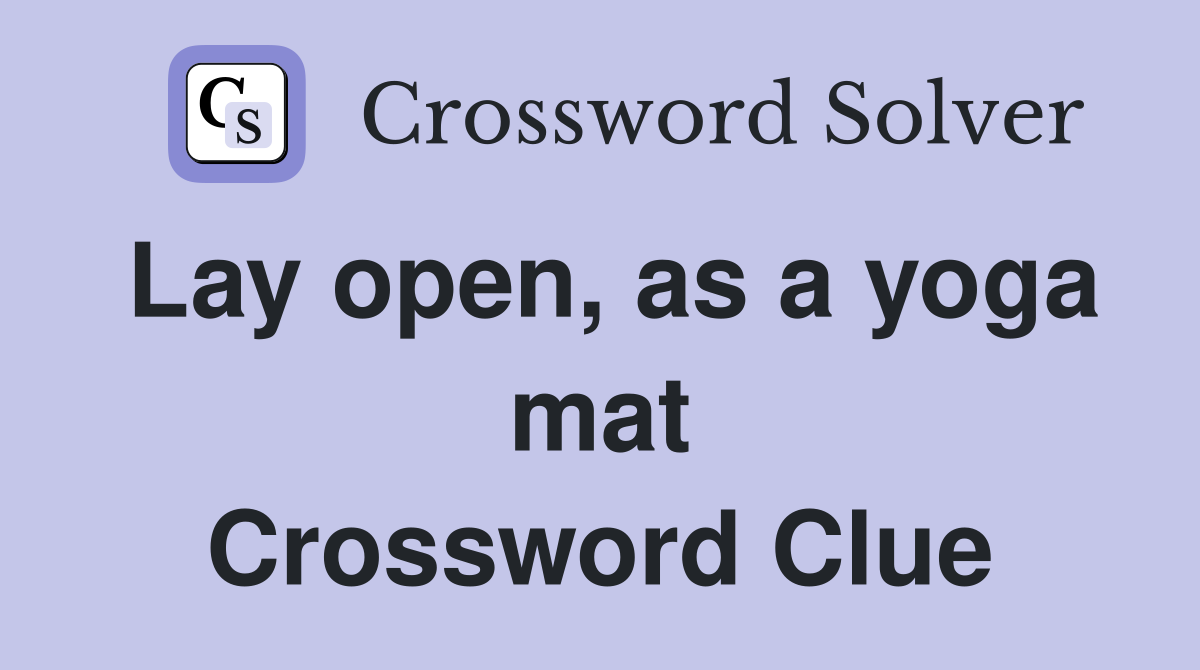Lay open, as a yoga mat Crossword Clue