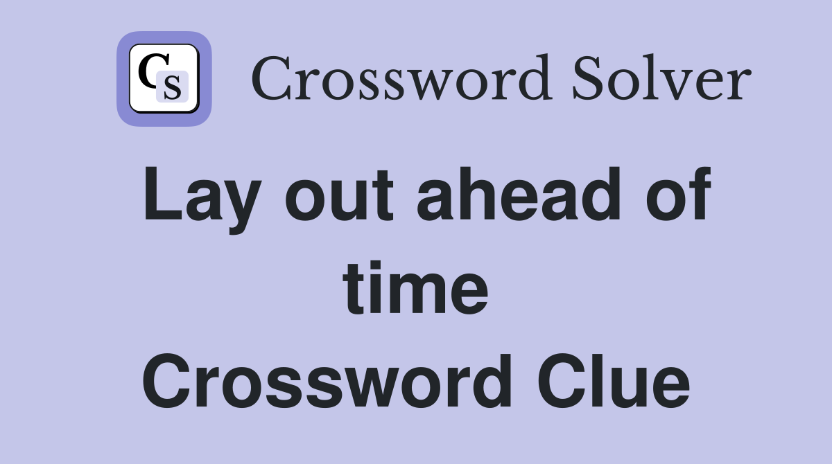 Lay out ahead of time Crossword Clue