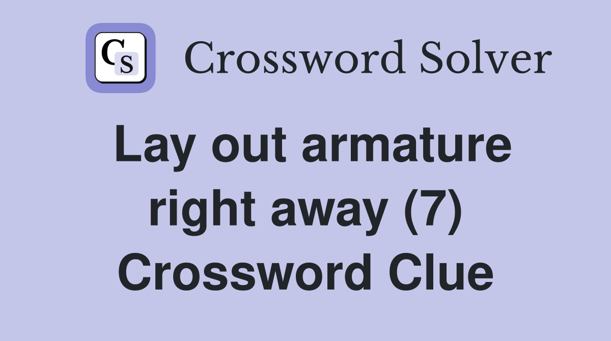 Lay out armature right away (7) Crossword Clue