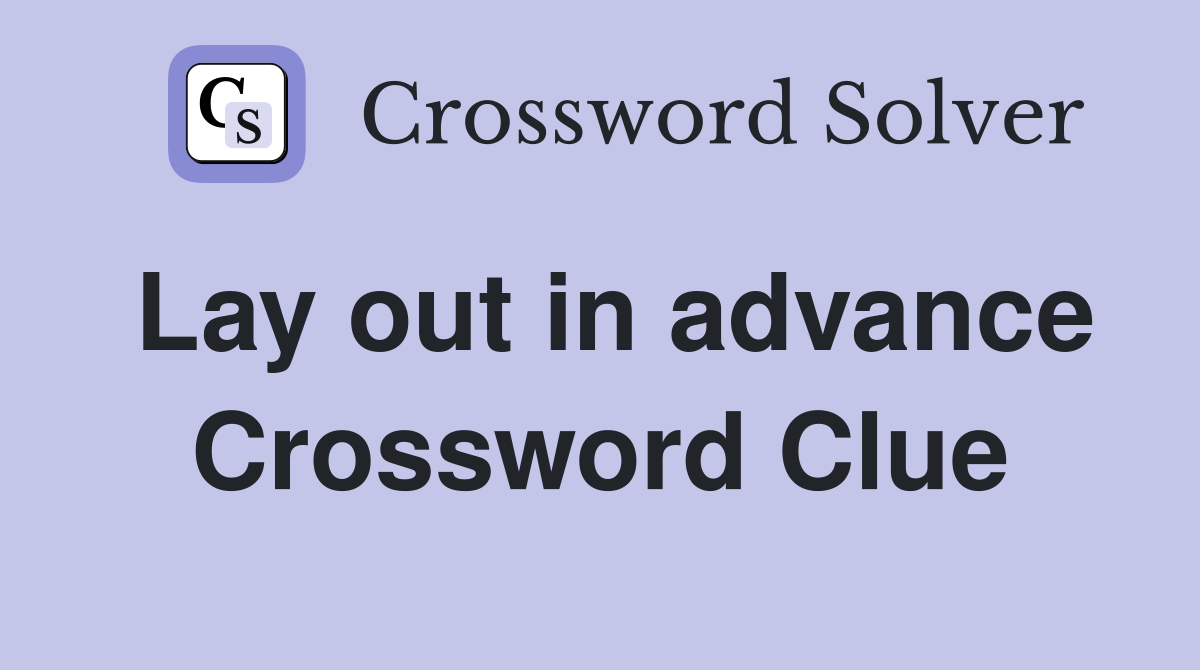 Lay out in advance Crossword Clue