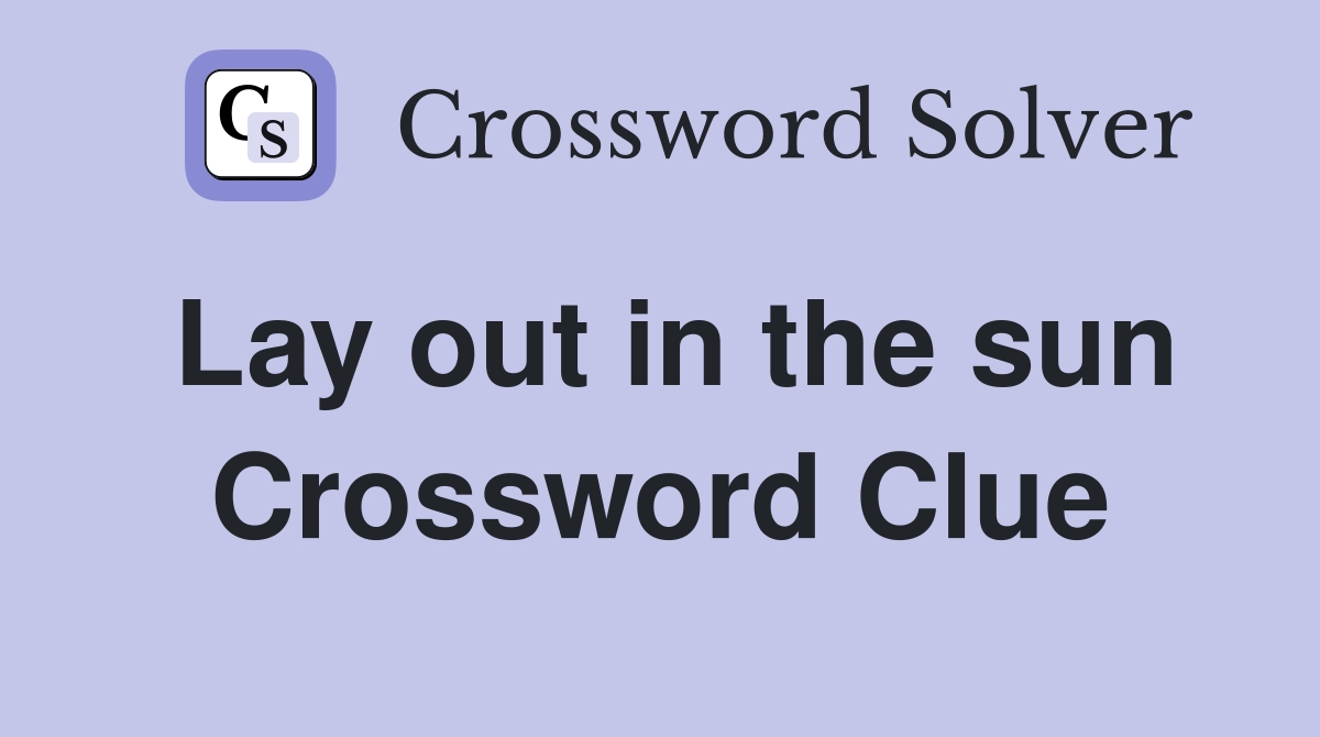 Lay out in the sun Crossword Clue