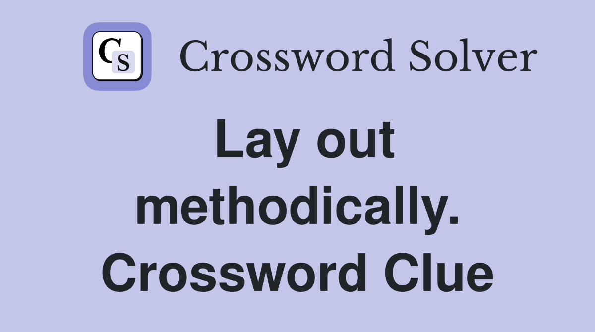 Lay out methodically. Crossword Clue
