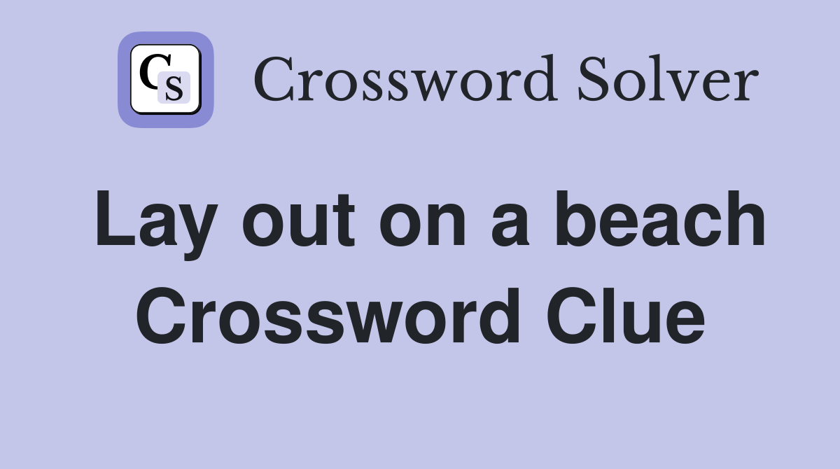 Lay out on a beach Crossword Clue