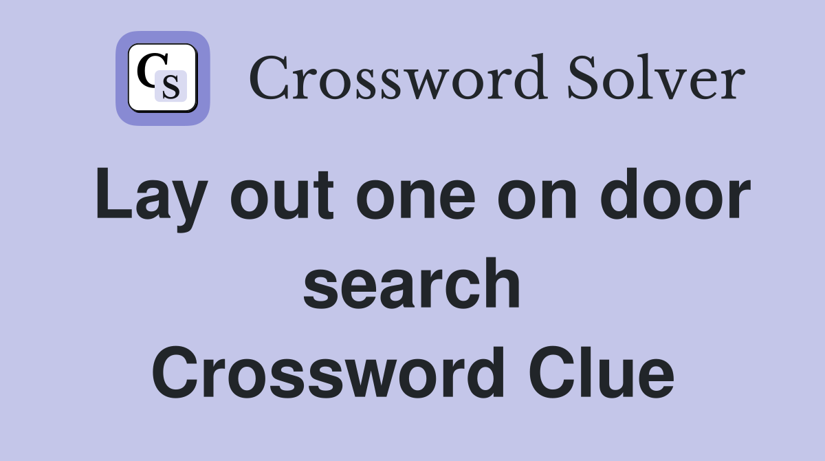 Lay out one on door search Crossword Clue