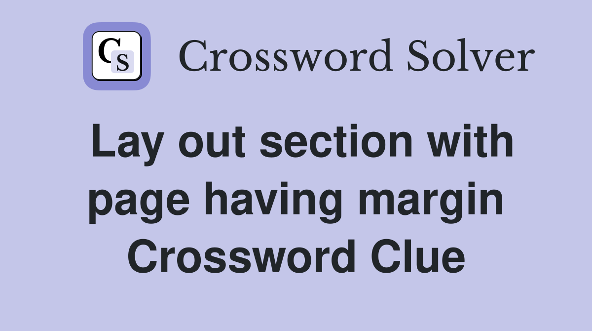 Lay out section with page having margin Crossword Clue