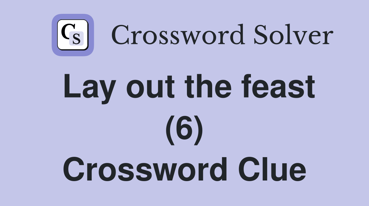 Lay out the feast (6) Crossword Clue