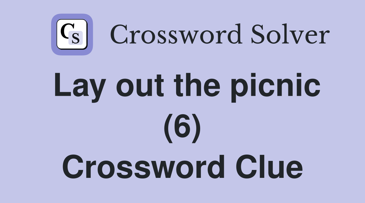 Lay out the picnic (6) Crossword Clue