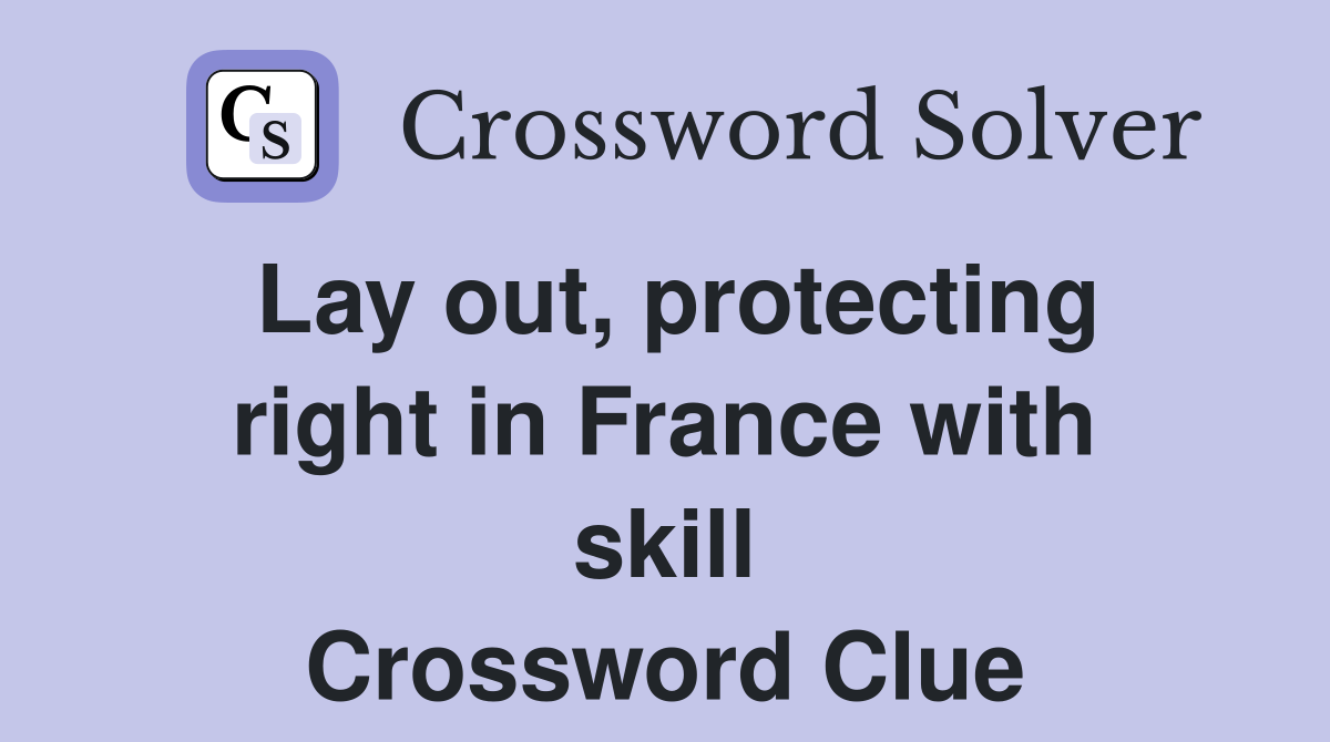 Lay out, protecting right in France with skill Crossword Clue